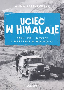 Skan okładki: Uciec w Himalaje, czyli PRL, dewizy i marzenie o wolności