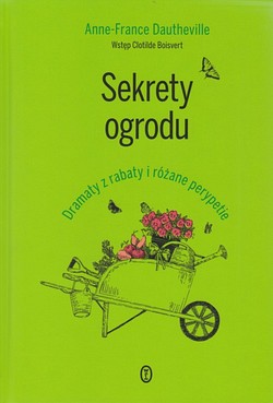 Skan okładki: Sekrety ogrodu : dramaty z rabaty i różane perypetie