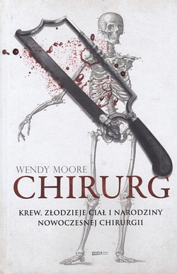 Skan okładki: Chirurg : krew, złodzieje ciał i narodziny nowoczesnej chirurgii