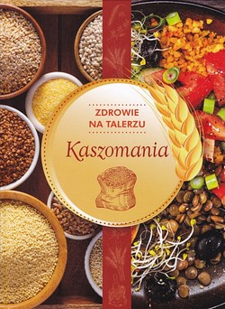 Skan okładki: Kaszomania : zdrowie na talerzu