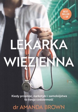 Skan okładki: Lekarka więzienna : kiedy przemoc, narkotyki i samobójstwa to twoja codzienność