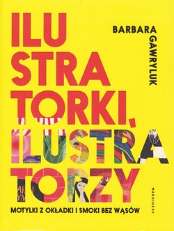 Skan okładki: Ilustratorki, ilustratorzy : motylki z okładki i smoki bez wąsów