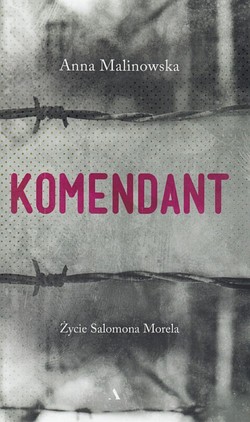 Skan okładki: Komendant : życie Salomona Morela