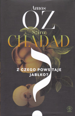 Skan okładki: Z czego powstaje jabłko? : sześć rozmów o pisaniu i miłości, poczuciu winy i innych rozkoszach