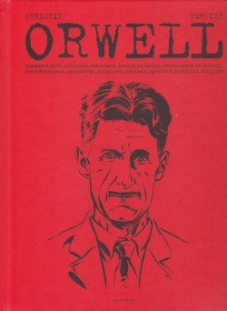 Skan okładki: Orwell : absolwent Eton, policjant, robociarz, dandys, bojownik, dziennikarz, buntownik, powieściopisarz, ekscentryk, socjalista, patriota, ogrodnik, pustelnik, wizjoner