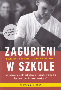 Skan okładki: Zagubieni w szkole : jak odkryć żródła szkolnych trudności dziecka i pomóc mu je przezwyciężyć