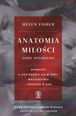 Skan okładki: Anatomia miłości : nowe spojrzenie : opowieść o dobieraniu się w pary, małżeństwie i skokach w bok