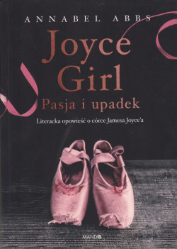 Skan okładki: Joyce girl : pasja i upadek : literacka opowieść o córce Jamesa Joyce’a