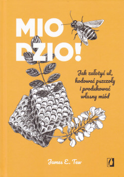 Skan okładki: Miodzio! : jak założyć ul, hodować pszczoły i produkować własny miód