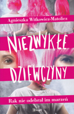 Skan okładki: Niezwykłe dziewczyny : rak nie odebrał im marzeń