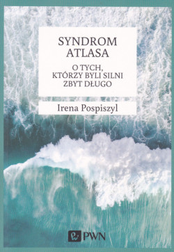 Skan okładki: Syndrom Atlasa : o tych, którzy byli silni zbyt długo