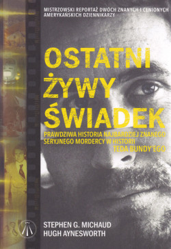 Skan okładki: Ostatni żywy świadek : prawdziwa historia najbardziej znanego seryjnego mordercy w historii Teda Bundy'ego