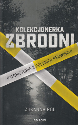 Skan okładki: Kolekcjonerka zbrodni : patohistorie z polskiej prowincji