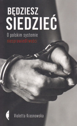 Skan okładki: Będziesz siedzieć : o polskim systemie niesprawiedliwości