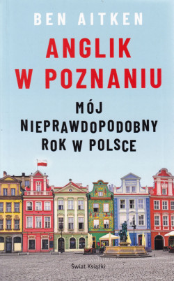 Skan okładki: Anglik w Poznaniu : mój nieprawdopodobny rok w Polsce