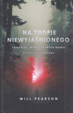 Skan okładki: Na tropie niewyjaśnionego : tajemnice, wobec których nauka pozostaje bezradna