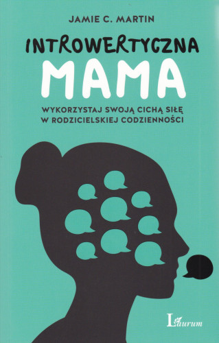 Introwertyczna mama : wykorzystaj swoją cichą siłę w rodzicielskiej codzienności