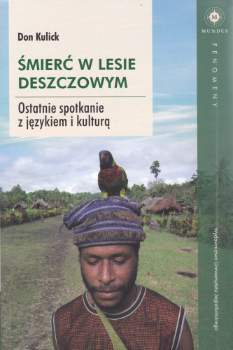 Śmierć w lesie deszczowym : ostatnie spotkanie z językiem i kulturą