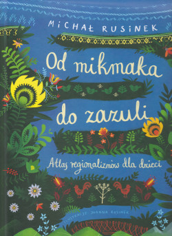 Skan okładki: Od mikmaka do zazuli : atlas regionalizmów dla dzieci