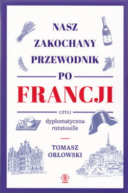 Skan okładki: Nasz zakochany przewodnik po Francji czyli Dyplomatyczna ratatouille