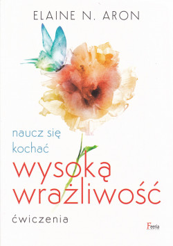 Skan okładki: Naucz się kochać wysoką wrażliwość : ćwiczenia