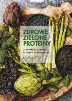 Skan okładki: Zdrowe zielone proteiny : 20 źródeł roślinnego białka 60 prostych, pysznych przepisów