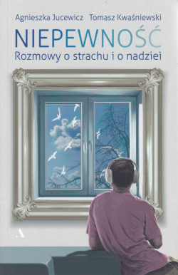 Skan okładki: Niepewność : rozmowy o strachu i nadziei