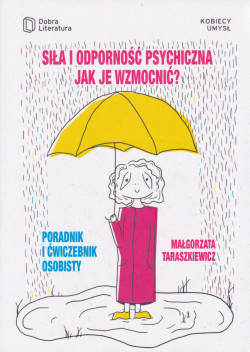 Skan okładki: Siła i odporność psychiczna, jak je wzmocnić? : poradnik i ćwiczebnik osobisty