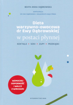 Skan okładki: Dieta warzywno-owocowa dr Ewy Dąbrowskiej w postaci płynnej : koktajle, soki, zupy, przekąski