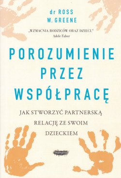 Skan okładki: Porozumienie przez współpracę : jak stworzyć partnerską relację ze swoim dzieckiem