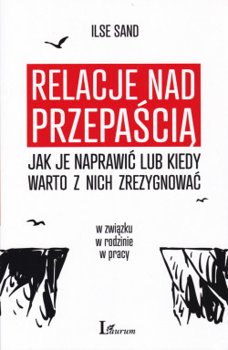 Skan okładki: Relacje nad przepaścią : jak je naprawiać lub kiedy warto z nich zrezygnować : w związku, w rodzinie, w pracy