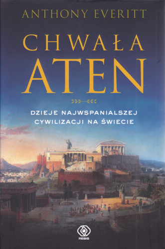 Chwała Aten : dzieje najwspanialszej cywilizacji na świecie