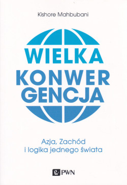 Skan okładki: Wielka konwergencja : Azja, Zachód i logika jednego świata