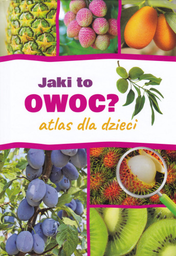 Jaki to owoc? : atlas dla dzieci