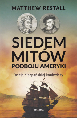 Skan okładki: Siedem mitów podboju Ameryki : dzieje hiszpańskiej konkwisty