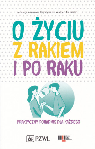 O życiu z rakiem i po raku : praktyczny poradnik dla każdego