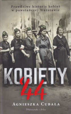 Skan okładki: Kobiety ’44 : prawdziwe historie kobiet w powstańczej Warszawie