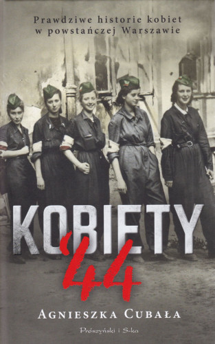 Kobiety ’44 : prawdziwe historie kobiet w powstańczej Warszawie