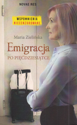 Skan okładki: Emigracja po pięćdziesiątce : wspomnienia niecenzurowane