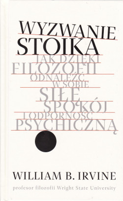 Skan okładki: Wyzwanie stoika : jak dzięki filozofii odnaleźć w sobie siłę, spokój i odporność psychiczną