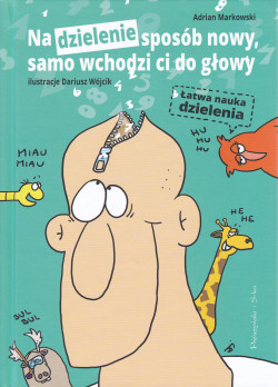 Skan okładki: Na dzielenie sposób nowy, samo wchodzi ci do głowy : łatwa nauka dzielenia