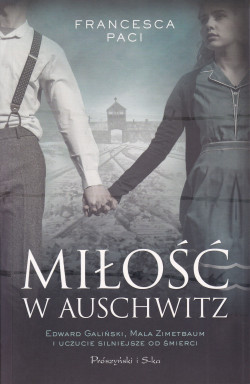 Skan okładki: Miłość w Auschwitz : Edward Galiński, Mala Zimetbaum i uczucie silniejsze od śmierci