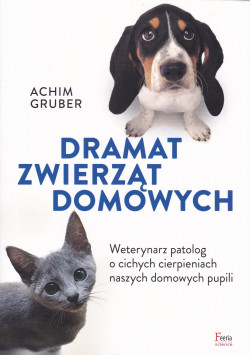 Skan okładki: Dramat zwierząt domowych : weterynarz patolog o cichych cierpieniach naszych domowych pupili