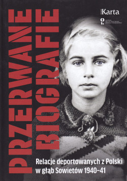 Skan okładki: Przerwane biografie : relacje deportowanych z Polski w głąb Sowietów 1940-41