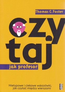 Skan okładki: Czytaj jak profesor : nietypowe i ciekawe wskazówki, jak czytać między wierszami