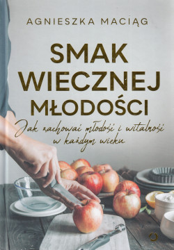 Skan okładki: Smak wiecznej młodości : jak zachować młodość i witalność w każdym wieku