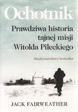 Skan okładki: Ochotnik : prawdziwa historia tajnej misji Witolda Pileckiego