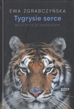 Skan okładki: Tygrysie serce : moje życie ze zwierzętami