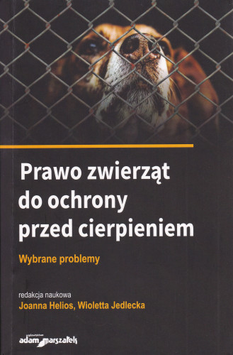 Prawo zwierząt do ochrony przed cierpieniem : wybrane problemy