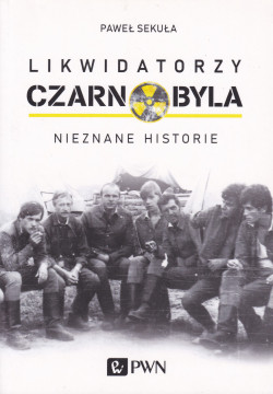 Skan okładki: Likwidatorzy Czarnobyla : nieznane historie